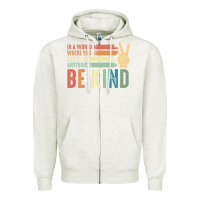 Oatmeal Heather in a world where you can be anything be kind kindness inspirational gi Zipper Hoodie - linhVisuals