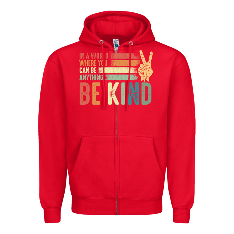 In A World Where You Can Be Anything Be Kind Kindness Inspirational Gi Zipper Hoodie by linhVisuals | Teevron