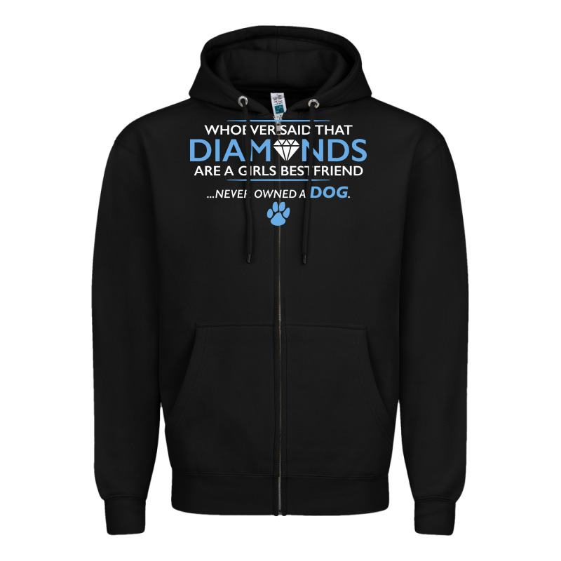 Whoever Said That Diamonds Are A Girls Best Friend Never Owned A Dog Zipper Hoodie by linhVisuals | Teevron