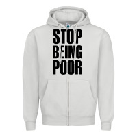 Stop Being Poor Zipper Hoodie | Teevron