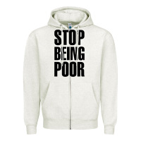Oatmeal Heather Stop Being Poor Zipper Hoodie - linhVisuals