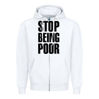 White Stop Being Poor Zipper Hoodie - linhVisuals