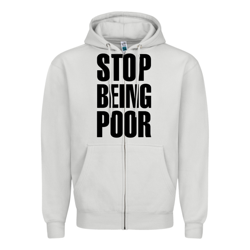 Stop Being Poor Zipper Hoodie by linhVisuals | Teevron