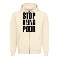 Sandshell Stop Being Poor Zipper Hoodie - linhVisuals