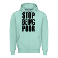 Seafoam Stop Being Poor Zipper Hoodie - linhVisuals