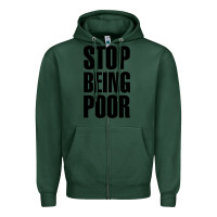 Sports Green Stop Being Poor Zipper Hoodie - linhVisuals