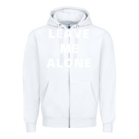White leave me alone, funny slogan Zipper Hoodie - linhVisuals