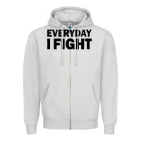 Everyday I Fight Zipper Hoodie | Teevron
