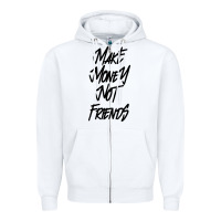 White make money not friends Zipper Hoodie - linhVisuals