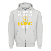 Dove Grey don't make me use bus driver voice school bus driver t shirt Zipper Hoodie - linhVisuals