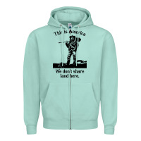 Seafoam this is america we don't share land here Zipper Hoodie - linhVisuals