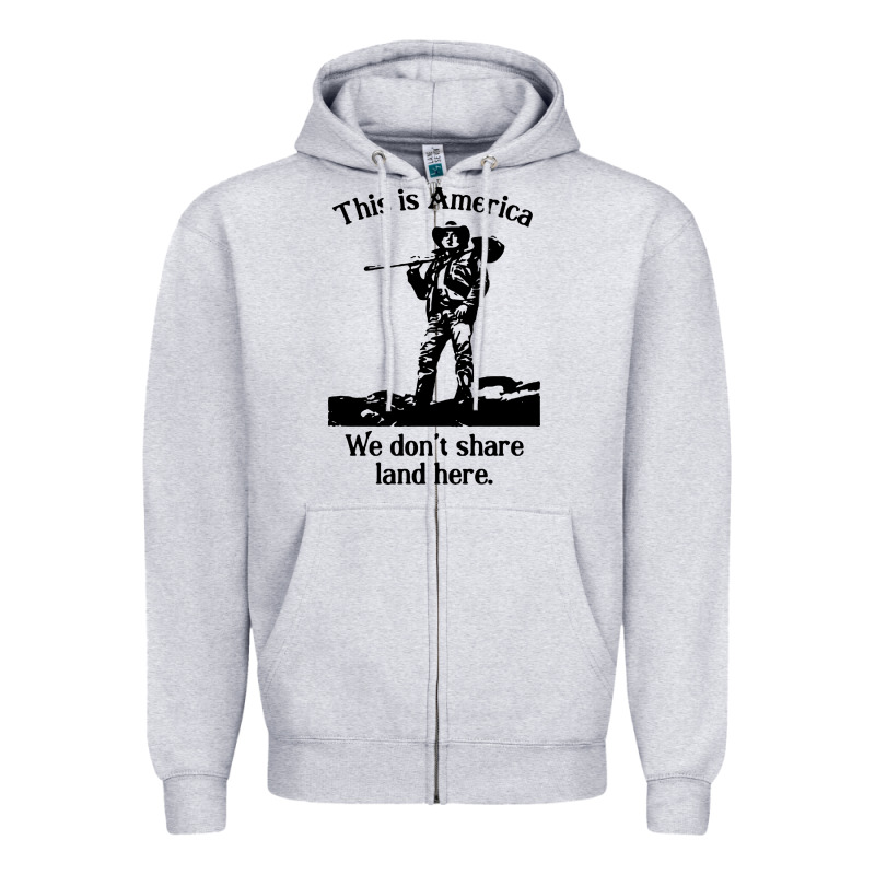 This Is America We Don't Share Land Here Zipper Hoodie by linhVisuals | Teevron