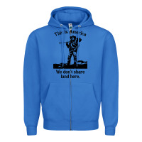 True Royal this is america we don't share land here Zipper Hoodie - linhVisuals