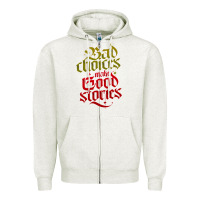 Oatmeal Heather bad choices make good stories Zipper Hoodie - linhVisuals