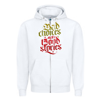 White bad choices make good stories Zipper Hoodie - linhVisuals