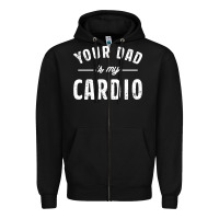 Black Your Dad Is My Cardio Zipper Hoodie - linhVisuals
