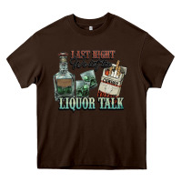 Chocolate Brown Last night we let the liquor talk Cowboy Heavy Core Tee - HowdyJamesFarm