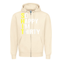 Sandshell so happy i'm thirty 30 year old funny 30th birthday t shirt Zipper Hoodie - linhVisuals