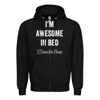 Black i'm awesome in bed i can sleep for hours t shirt Zipper Hoodie - linhVisuals