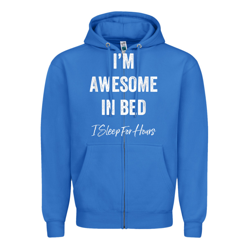 I'm Awesome In Bed I Can Sleep For Hours T Shirt Zipper Hoodie by linhVisuals | Teevron