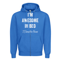 True Royal i'm awesome in bed i can sleep for hours t shirt Zipper Hoodie - linhVisuals