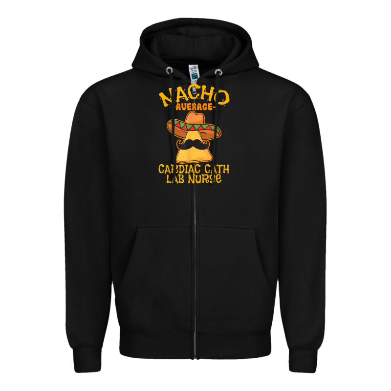 Nacho Average Cardiac Cath Lab Nurse Cinco De Mayo Mexican Zipper Hoodie by linhVisuals | Teevron