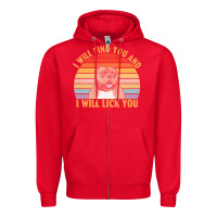I Will Find You And I Will Lick You T  Shirt I Will Find You And I Wil Zipper Hoodie | Teevron
