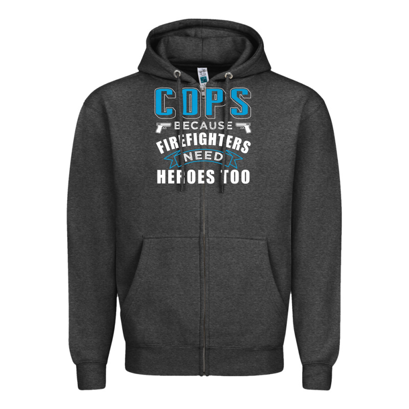 Cops Because Firefighters Need Heroes Too Premium Zipper Hoodie by linhVisuals | Teevron