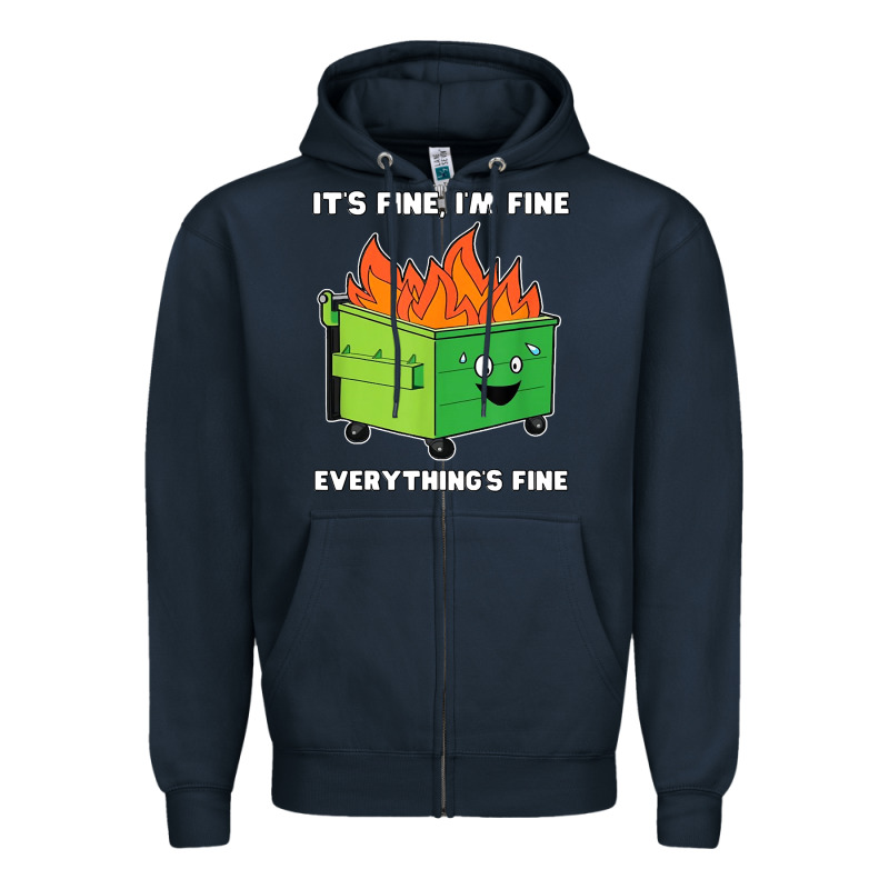 Dumpster Fire Its Fine Im Fine Zipper Hoodie by linhVisuals | Teevron
