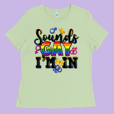 Sounds Gay Im In Ladies Tee Designed By Fadigitalartstudio