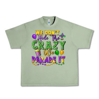 Oil Green We Don't Hide The Crazy We Parade It Urban Heavy Tee - FaDigitalArtStudio