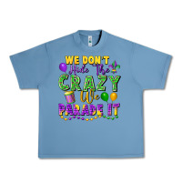 Pebble Blue We Don't Hide The Crazy We Parade It Urban Heavy Tee - FaDigitalArtStudio