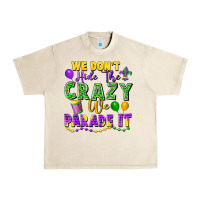 Sandshell We Don't Hide The Crazy We Parade It Urban Heavy Tee - FaDigitalArtStudio