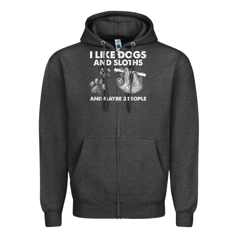 I Like Dogs And Sloths And Maybe 3 People Funny Animals Zipper Hoodie by linhVisuals | Teevron