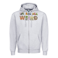We Are All Weird Zipper Hoodie | Teevron