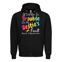 Black if we get in trouble it's my bestie's fault i listened her t shirt Zipper Hoodie - linhVisuals