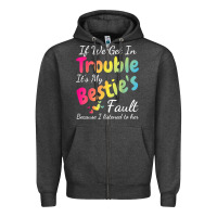 Charcoal Heather if we get in trouble it's my bestie's fault i listened her t shirt Zipper Hoodie - linhVisuals