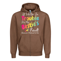 Chestnut if we get in trouble it's my bestie's fault i listened her t shirt Zipper Hoodie - linhVisuals