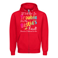 Red if we get in trouble it's my bestie's fault i listened her t shirt Zipper Hoodie - linhVisuals