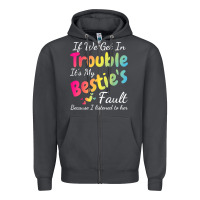 Smoke if we get in trouble it's my bestie's fault i listened her t shirt Zipper Hoodie - linhVisuals