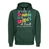 Sports Green if we get in trouble it's my bestie's fault i listened her t shirt Zipper Hoodie - linhVisuals
