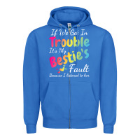 True Royal if we get in trouble it's my bestie's fault i listened her t shirt Zipper Hoodie - linhVisuals