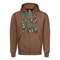Chestnut all i need is a little bit of coffee and o whole lot of jesus Zipper Hoodie - JahusDesignShop