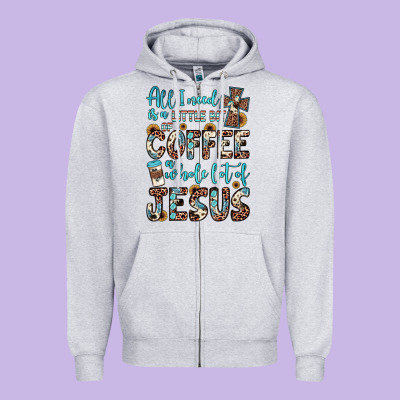 All I Need Is A Little Bit Of Coffee And O Whole Lot Of Jesus Zipper Hoodie Designed By Jahusdesignshop