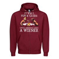 Burgundy it's all fun and games until someone loses a wiener shirt Zipper Hoodie - linhVisuals