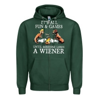 Sports Green it's all fun and games until someone loses a wiener shirt Zipper Hoodie - linhVisuals