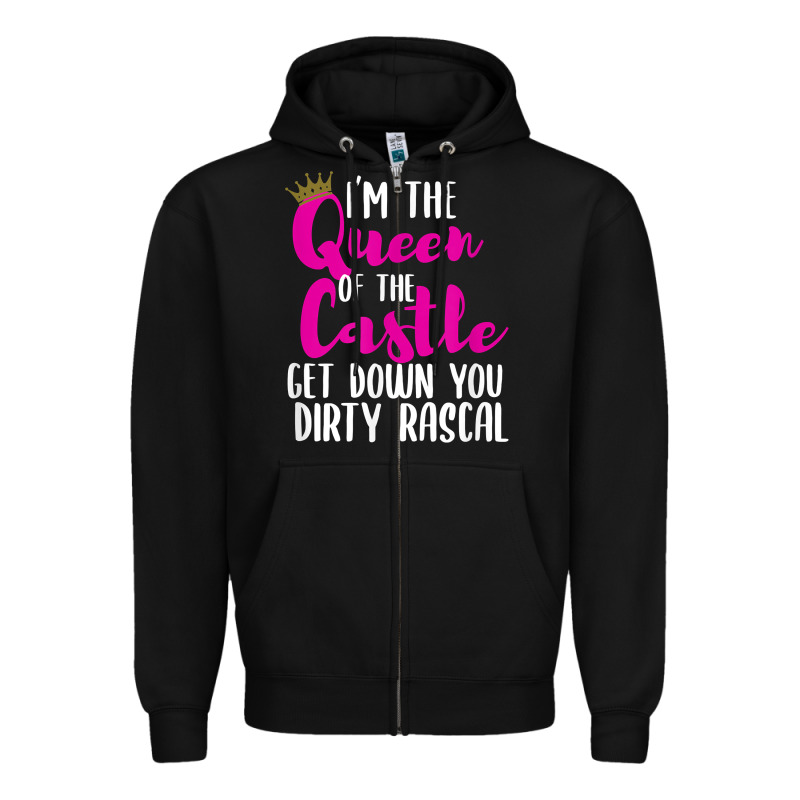I’m The Queen Of The Castle Get Down You Dirty Rascal T Shirt Zipper Hoodie by linhVisuals | Teevron
