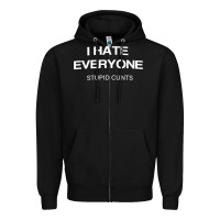 Black i hate everyone stupid cunts t shirt Zipper Hoodie - linhVisuals