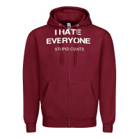 Burgundy i hate everyone stupid cunts t shirt Zipper Hoodie - linhVisuals