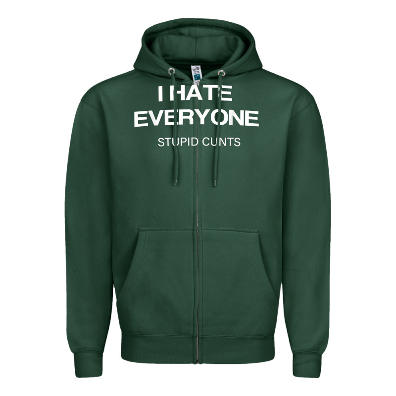 I Hate Everyone Stupid Cunts T Shirt Zipper Hoodie by linhVisuals | Teevron
